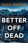 Better Off Dead - Sean Watkin - 9781835981337