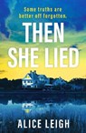 Then She Lied - Alice Leigh - 9781835982570