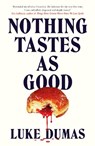 Nothing Tastes As Good - Luke Dumas - 9781835985052