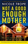 Not a Good Enough Mother - Nicole Trope - 9781836185918