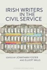 Irish Writers in the Civil Service - Jonathan Foster ; Elliott Mills - 9781836244929