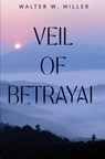 Veil of Betrayal - Walter W. Miller - 9781836713760