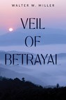 Veil of Betrayal - Walter W. Miller - 9781836713760