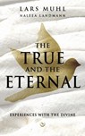 The True and the Eternal - Lars Muhl ; Naleea Landmann - 9781836810001