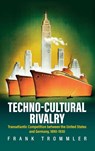 Techno-Cultural Rivalry - Frank Trommler - 9781836952732