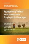 Foundations of Animal Health Investment - Dr Bouda Vosough (FAO Ahmadi ; Dr Alexandre (University of Montpellier) Caron ; Dr Madhur (Food and Agriculture Organization of the United Nations (FAO)) Dhingra ; Dr Wudu T. (International Livestock Research Institute (ILRI)) Jemberu - 9781836991243