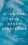 AI-Driven Blue Ocean Strategies - Bhupinder Pal Singh (Yorkville University Chahal ; Sanjay (Graphic Era Deemed to be University Taneja ; Amit (University of Canada West Kohli - 9781837088232