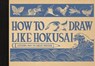 How to Draw Like Hokusai: Lessons from the Great Master - Katsushika Hokusai - 9781837251681