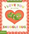 I Love You My Little Snuggle Bug! - Sara Gillingham - 9781837292783