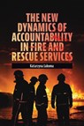 The New Dynamics of Accountability in Fire and Rescue Services - Katarzyna (Nottingham Trent University Lakoma - 9781837421381