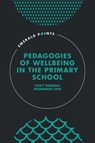 Pedagogies of Wellbeing in the Primary School - Vicky (University of Gloucestershire Randall ; Rhiannon (University of Winchester Love - 9781837421688