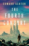 The Fourth Consort - Edward Ashton - 9781837864119