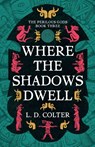 Where the Shadows Dwell - L. D. Colter - 9781837867691