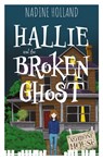 Hallie and the Broken Ghost - Nadine Holland - 9781837916658