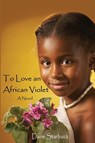 To Love an African Violet - Dane Starbuck - 9781837949311