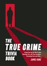 The True Crime Trivia Book - Jamie King - 9781837996551