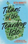 Titans of the Teardrop Isle - Seth Burkett - 9781838030018