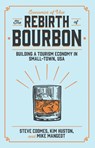 The Rebirth of Bourbon - STEVE (FREELANCE WRITER,  USA) Coomes ; Kim (Nelson County Economic Development Agency and Bardstown Industrial Development Corporation, USA) Huston ; Michael (Kentucky Commissioner of Tourism, USA) Mangeot - 9781838677145