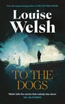To the Dogs - Louise Welsh - 9781838859817