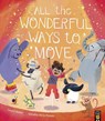 All the Wonderful Ways to Move - Laura Baker - 9781838917227