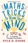 Maths Tricks to Blow Your Mind - Kyle D. Evans - 9781838953669