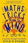 Maths Tricks to Blow Your Mind - Kyle D. Evans - 9781838958763