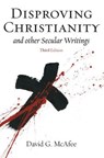 Disproving Christianity and Other Secular Writings (3rd Edition) - MCAFEE,  David G - 9781839190100