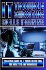 IT Troubleshooting Skills Training - Rob Botwright - 9781839387678