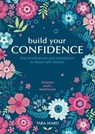 Build Your Confidence: Use Mindfulness and Meditation to Boost Self-Esteem - WARD,  Tara - 9781839403651