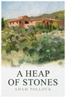 A Heap of Stones - Adam Pollock - 9781839520396