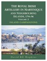 The Royal Irish Artillery In Martinique And Neighbouring Islands, 1794-96 Volume 2 - HOPKINS,  David R E - 9781839524646
