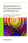 Harmonisation in EU Environmental and Energy Law - Bernard Vanheusden ; Theodoros Iliopoulos ; Anna Vanhellemont - 9781839701634