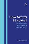 How Not to Be Human - Matthew Calarco - 9781839999475