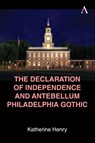 The Declaration of Independence and Antebellum Philadelphia Gothic - Katherine Henry - 9781839999642