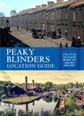 Peaky Blinders Location Guide: Discover the Places Where the Shelbys Are Shot - Antonia Hicks - 9781841659756