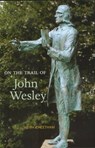 On the Trail of John Wesley - J. Keith Cheetham - 9781842820230