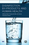 Disinfection By-Products and Human Health - Steve E. Hrudey ; Jeffrey W. A. Charrois - 9781843395195