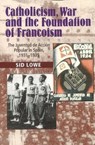 Catholicism, War and the Foundation of Francoism - LOWE,  Sid - 9781845199241