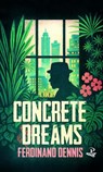 Concrete Dreams - Ferdinand Dennis - 9781845236243