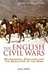 A Brief History of the English Civil Wars - Professor John Miller - 9781845296834