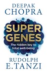 Super Genes - Dr Deepak Chopra ; Rudolph E. Tanzi - 9781846045035