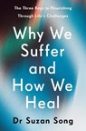 Why We Suffer and How We Heal - Suzan Song - 9781846047619