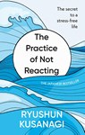 The Practice of Not Reacting - Ryushun Kusanagi - 9781846048692