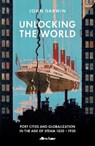Unlocking the World - DARWIN,  John - 9781846140860