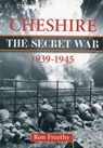 Cheshire: The Secret War 1939-1945 - Ron Freethy - 9781846742941