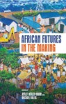 African Futures in the Making - Prof Dr Detlef Muller-Mahn ; Prof Dr Michael Bollig - 9781847014221