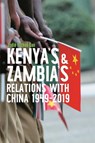 Kenya's and Zambia's Relations with China 1949-2019 - Jodie Yuzhou Sun - 9781847015693