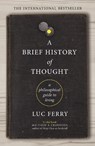 A Brief History of Thought - Luc Ferry - 9781847672872