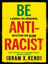 Be Antiracist - Ibram X. Kendi - 9781847926753