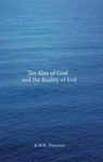The Idea of God and the Reality of Evil - R. W. K. Paterson - 9781848765078